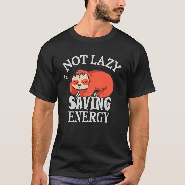 Not lazy Saving Energy  Lazy Sloth trying to save  T-Shirt (Front)