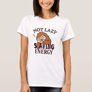Not lazy, Saving Energy T-Shirt