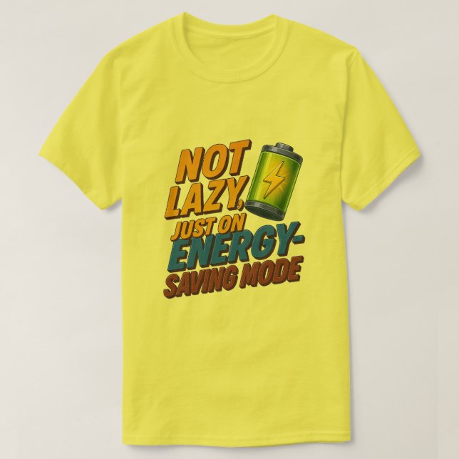 Not Lazy, Saving Energy Tee (Design Front)