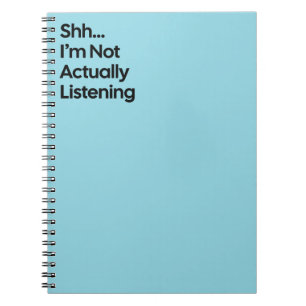 Not Listening Funny Notebook