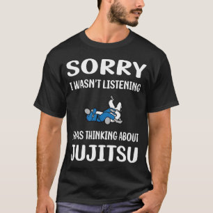 Not Listening Jujitsu Ju Jitsu Jiujitsu Jiu Jitsu T-Shirt
