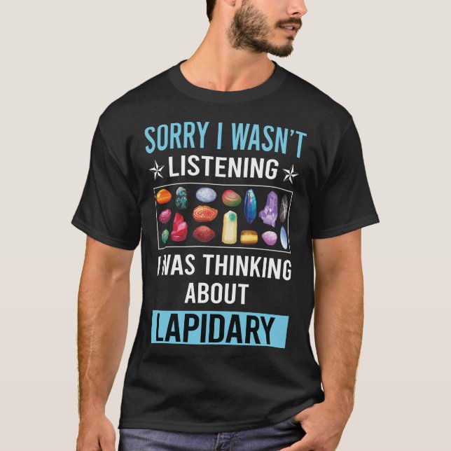 Not Listening Lapidary Lapidarist T-Shirt (Front)