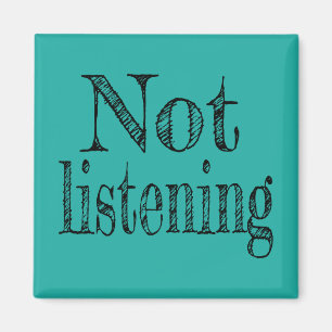 Not Listening Magnet