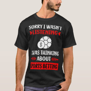 Not Listening Sports Betting T-Shirt