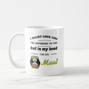 Not Listening to You, I'm on Maui mug