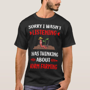 Not Listening Worm Farming Farmer Vermicomposting T-Shirt