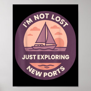 Not Lost Exploring New Ports Funny Saying Captain Poster