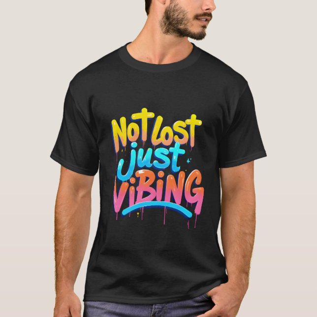 Not Lost, Just Vibing–Graffiti-Style Aesthetic Des T-Shirt (Front)
