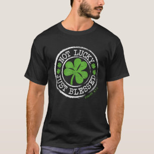 Not Lucky Just Blessed Faith St Patricks Day Chris T-Shirt
