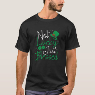 Not Lucky Just Blessed Funny St Patricks Day Lepre T-Shirt