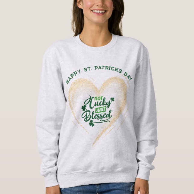 Not Lucky Just Blessed Heart Sweatshirt (Front)
