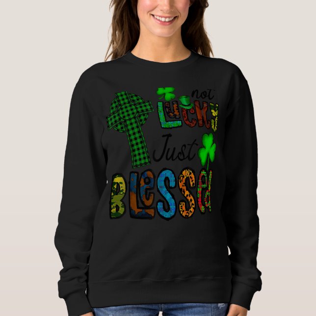 Not Lucky Just Blessed, St Patrick's Day Christian Sweatshirt (Front)