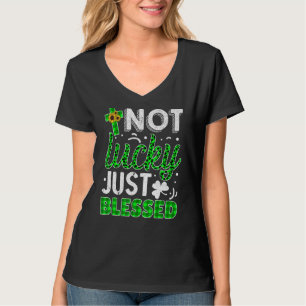 Not Lucky Just Blessed St Patrick's Day Christian T-Shirt