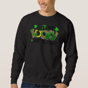 Not Lucky Just Blessed St Patricks Day Shamrock Ir Sweatshirt