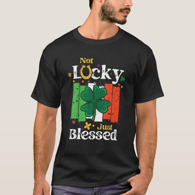 Not Lucky Just Blessed St Patrick's Day T-Shirt (Front)