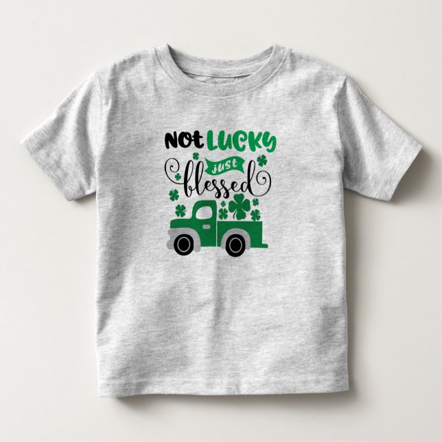 Not Lucky Just Blessed St Patrick's Day Toddler T-Shirt (Front)