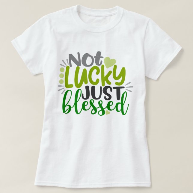 Not Lucky Just Blessed T-Shirt (Design Front)