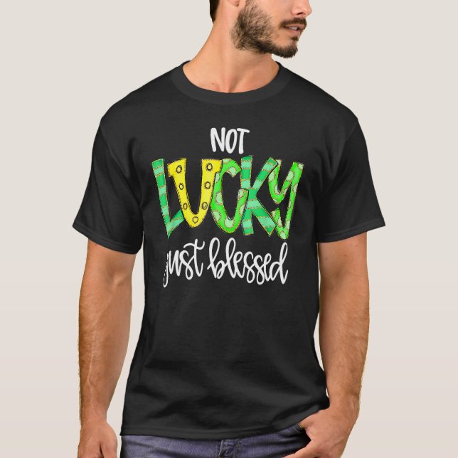 Not Lucky Just Blessed With Horse Shoe St Patrick  T-Shirt (Front)