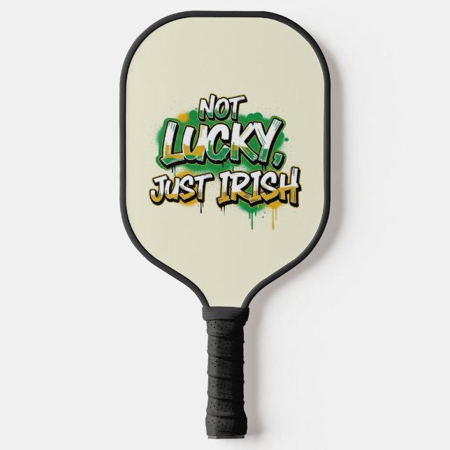 Not Lucky Just Irish St. Patrick's Day Pickleball Paddle (Front)