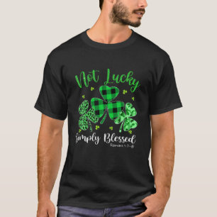 Not Lucky Simply Blessed Christian Shamrock St Pat T-Shirt