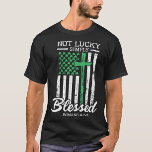 Not Lucky Simply Blessed Christian USA Flag St Pat T-Shirt