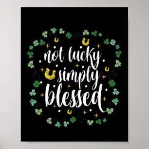 Not Lucky Simply Blessed St Patrick's Day Poster