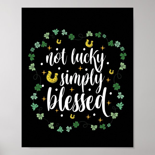 Not Lucky Simply Blessed St Patrick's Day Poster (Front)