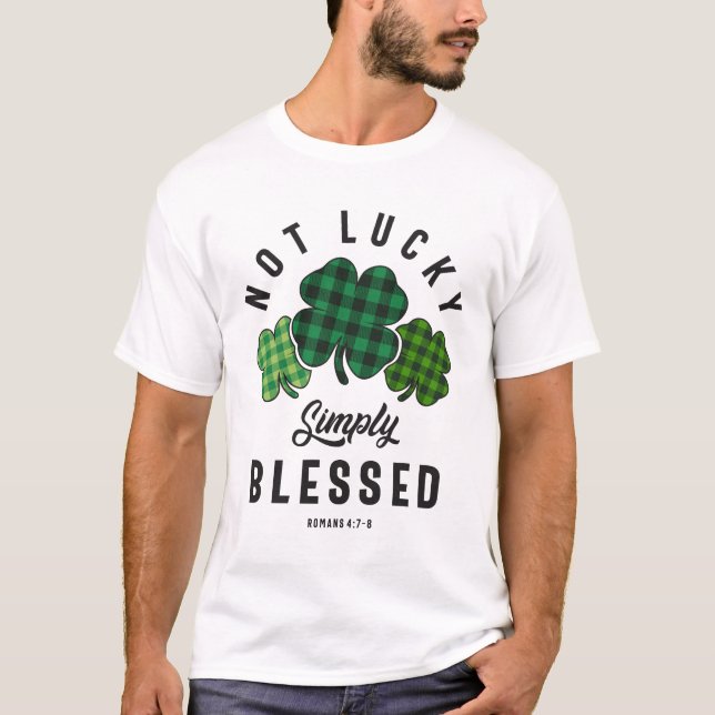 Not Lucky Simply Blessed St Patricks Day T-Shirt (Front)
