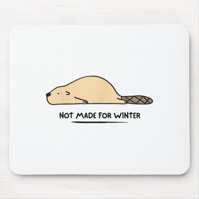 Not Made For Winter Beaver Cute Animal Lover  Mouse Pad (Front)