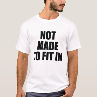 not made to fit in T-Shirt