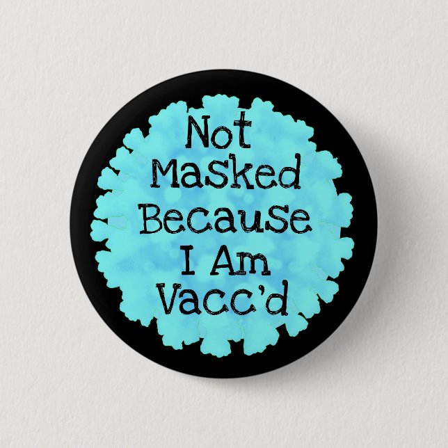 Not Masked because I am Vacc'd Button (Front)