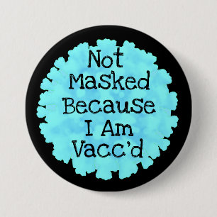 Not Masked because I am Vacc'd Button