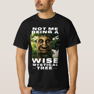Not Me Being a Wise Mystical Tree Funny Meme T-Shirt