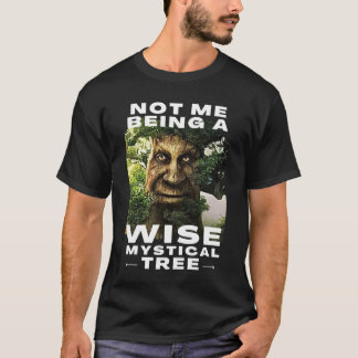 Not Me Being a Wise Mystical Tree Funny Meme T-Shirt