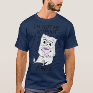 Not Me Without Coffee Owl Night Owl Morning Group T-Shirt