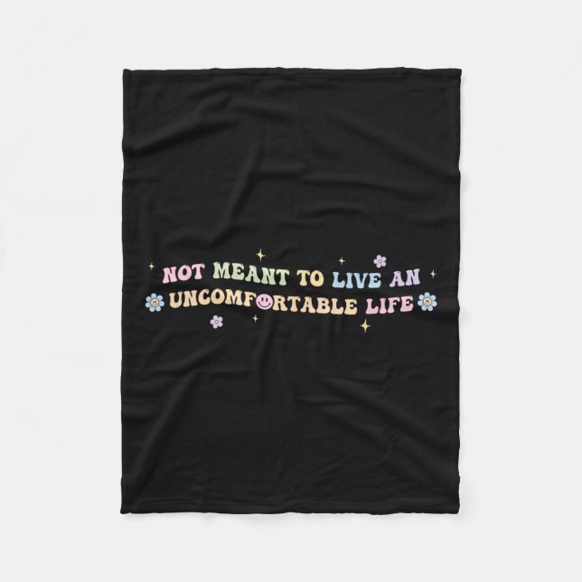 Not Meant To Live An Uncomfortable Life Funny Quot Fleece Blanket (Front)