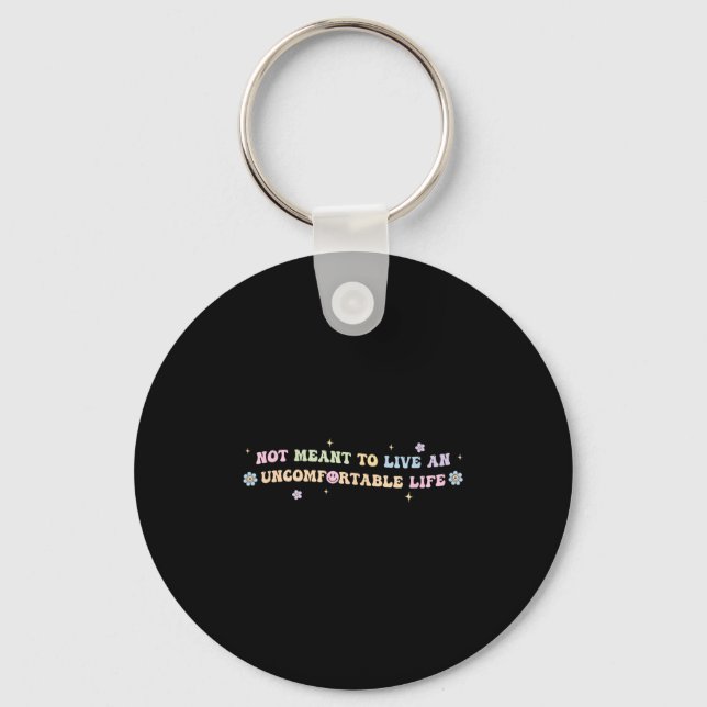 Not Meant To Live An Uncomfortable Life Funny Quot Key Ring (Front)