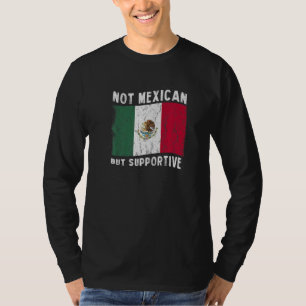 Not Mexican But Supportive National Flag Inspirati T-Shirt