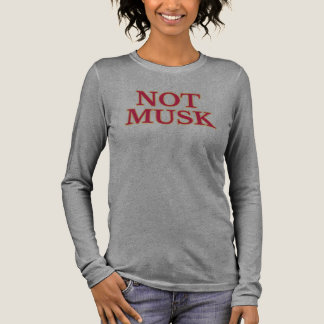 Not Musk Long Sleeve T-Shirt Tri-Blend Shirt