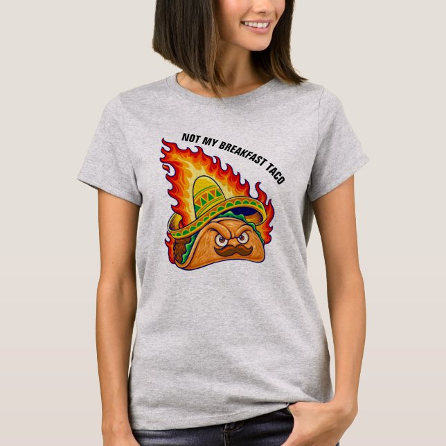 Not My Breakfast Taco   T-Shirt (Front)