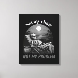 Not my chair, not my problem, skull, summer vibes canvas print