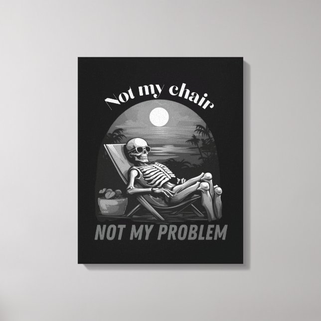 Not my chair, not my problem, skull, summer vibes canvas print (Front)