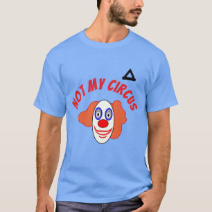 Not My Circus Clown  T-Shirt
