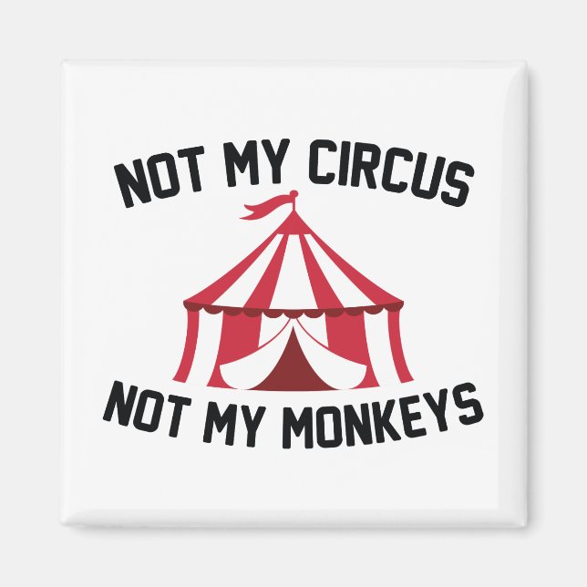 Not My Circus Magnet (Front)