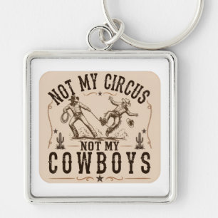 Not My Circus, Not My Cowboys Funny Western Key Ring