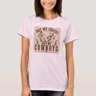Not My Circus, Not My Cowboys   Funny Western T-Shirt