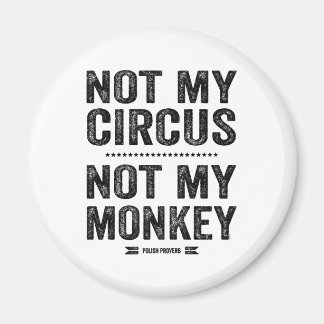 Not My Circus Not My Monkey Magnet