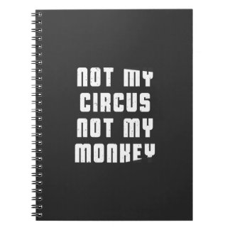 Not my circus not my monkey spiral notebook