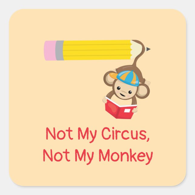 Not My Circus, Not My Monkey   Square Sticker (Front)