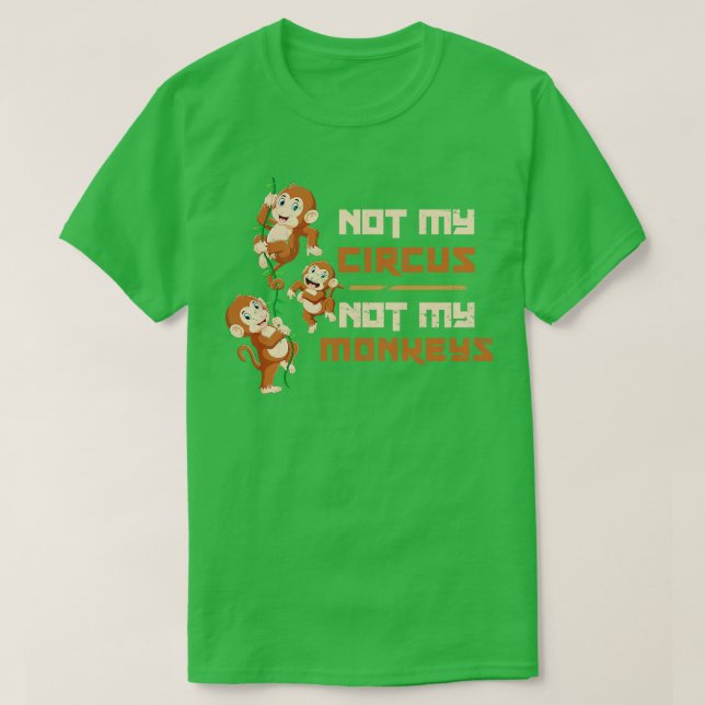 Not My Circus Not My Monkey T-Shirt (Design Front)